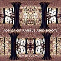 Songs of Rabble and Roots by Seat Of Our Pants