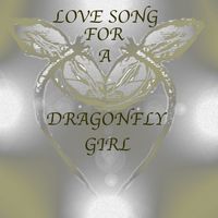 Love Song for a Dragonfly GIRL