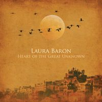 Heart Of The Great Unknown by Laura Baron Music 