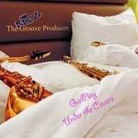 GIRLPLAY (UNDER THE COVERS) by Misz the Groove Producer