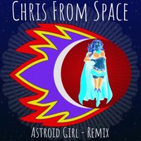 Astroid Girl Remix by Chris From Space