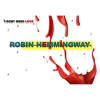 I don't need love  by Robin Hemmingway 
