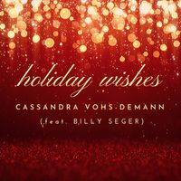Holiday Wishes (feat. Billy Seger) by Cassandra Vohs-Demann