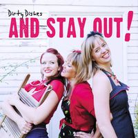And Stay Out! by Dirty Dishes