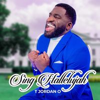 Sing Hallelujah by T Jordan O