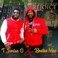 Let the world rejoice by T Jordan O ft Brotha Mac