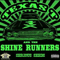 Serious Seeds  by Texas T and the Shine Runners