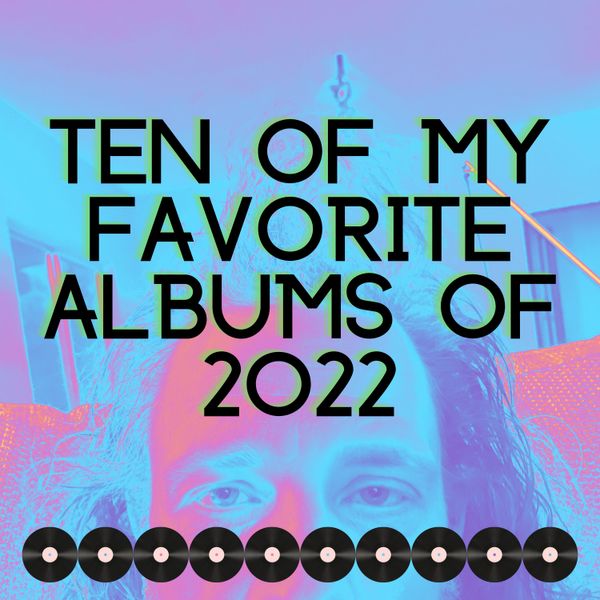 Matt Kollock Ten Of My Favorite Albums Of 2022
