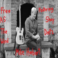 FREE AS THE WIND by MIKE HEBERT