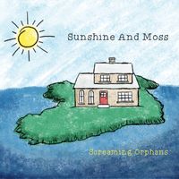 Sunshine And Moss by Screaming Orphans