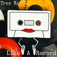 Like A Record by Troy Kokol