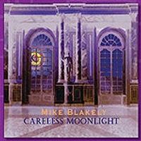 Careless Moonlight by Mike Blakely