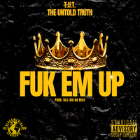 Fuk Em Up by T.U.T The Untold Truth