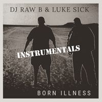 Born Illness Instrumentals by DJ Raw B and Luke Sick