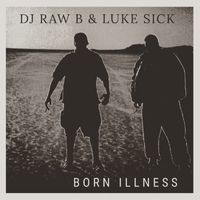Born Illness by DJ Raw B and Luke Sick