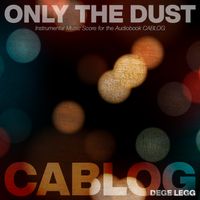 Only the Dust (Instrumental Score for the Audiobook CABLOG) by BROTHER DEGE