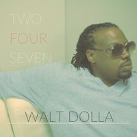 Two Four Seven by Walt Dolla