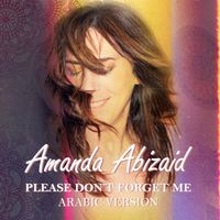 Please Don't Forget Me - Arabic Version by Amanda Abizaid