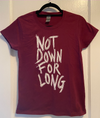 Ladies Fit T-Shirt: Not Down for Long