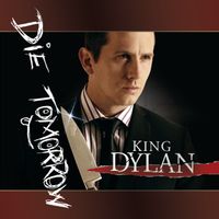 Die Tomorrow by King Dylan