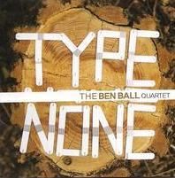The Ben Ball Quartet - Type None
