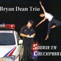 Sobriety Checkpoint by Bryan Dean Trio