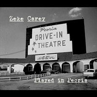 Played in Peoria by The Zeke Carey Band