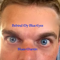Behind My Blue Eyes by Blues Martin