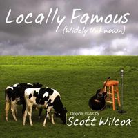 Locally Famous (Widely Unknown) by Scott Wilcox