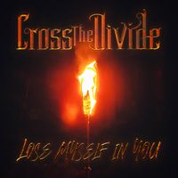 "Lose Myself In You" - Single by Cross the Divide