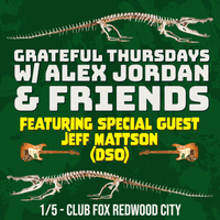 Grateful Thursdays w/ Alex Jordan & Friends ft. Special Guest Jeff Mattson