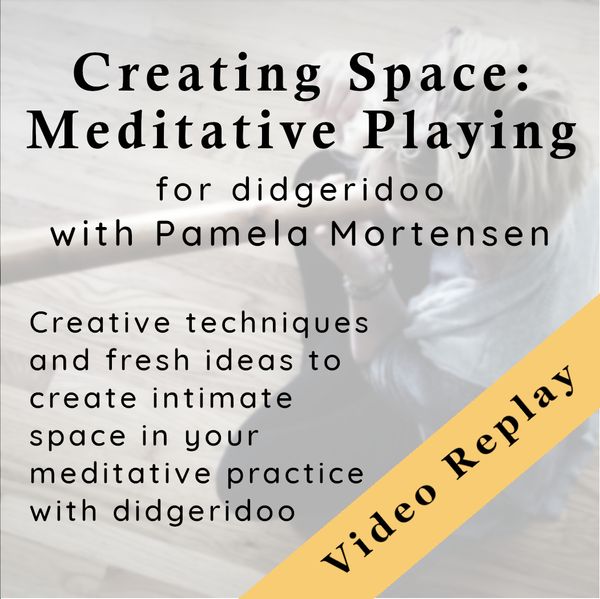 Creating Space: Meditative Playing for Didgeridoo Video Replay