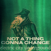 Not A Thing Gonna Change by Electric City Underground