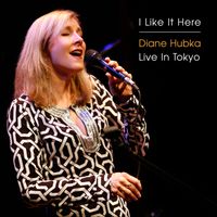 I Like It Here / Live in Tokyo by Diane Hubka  