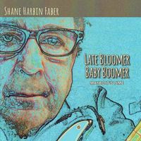 Late Bloomer Baby Boomer by Shane Harbin Faber