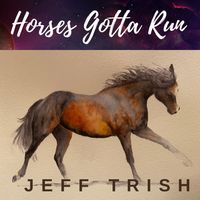 Horses Gotta Run by Jeff Trish