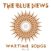 Wartime Songs Pt. II by The Blue News