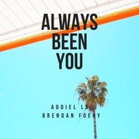 Always Been You by Brendan Foery, Addiel LS