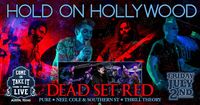HOLD ON HOLLYWOOD / PURE / DEAD SET RED / NEEL COLE AND SOUTHERN ST / THRILL THEORY @ Come And Take It Live