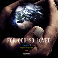 FOR GOD SO LOVED, Vol. 1 by Gary Gazlay 