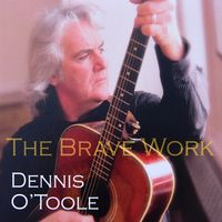 Brave Work by dennis O'Toole