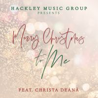 Merry Christmas to Me by Hackely Music Group feat. Christa Deánā