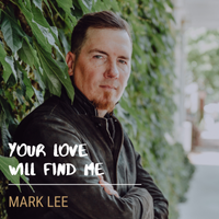 Your Love Will Find Me by Mark Lee