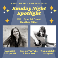 Carolyn Shulman Presents:  Sunday Night Spotlight with Special Guest Heather Miller