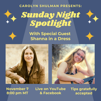 Carolyn Shulman Presents: Sunday Night Spotlight with Featured Guest Shanna in a Dress