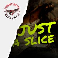 Just a Slice by Tommy Rebel and the Righteous