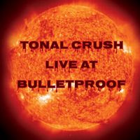 Tonal Crush Live From Bulletproof Studio by Tonal Crush