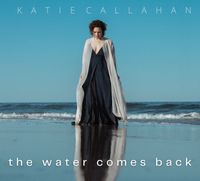 Katie Callahan

The Water Comes Back