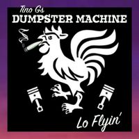 Lo Flyin by Tino Gs Dumpster Machine