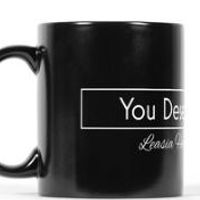 You Deserve Better Mug